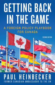 Getting Back in the Game: A Foreign Policy Handbook for Canada - Paul Heinbecker