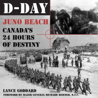 D-Day: Juno Beach, Canada's 24 Hours of Destiny - Lance Goddard