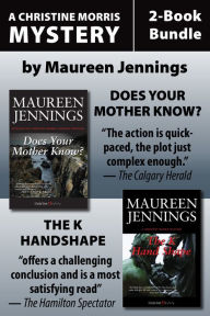 Christine Morris Mysteries 2-Book Bundle: Does Your Mother Know? / The K Handshape Maureen Jennings Author