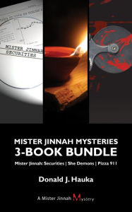 Mister Jinnah Mysteries 3-Book Bundle: Mister Jinnah: Securities / She Demons / Pizza 911 Donald J. Hauka Author