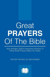 Great Prayers of the Bible - Peter Franklin Grainger