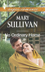 No Ordinary Home (Harlequin Super Romance Series #1953) - Mary Sullivan