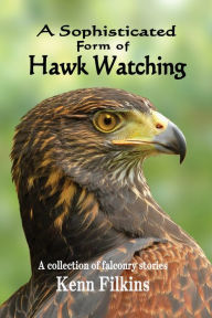 A Sophisticated Form of Hawk Watching Kenn Filkins Author
