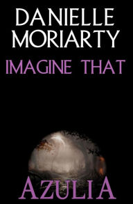 Imagine That Danielle Moriarty Author