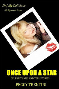 Once Upon a Star: Celebrity kiss and tell stories Peggy Trentini Author