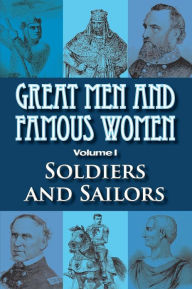 Great Men and Famous Women: Soldiers and Sailors Charles F Horne Author