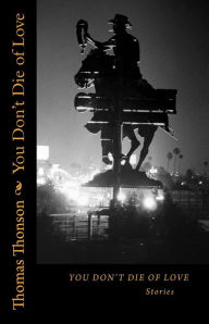You Don't Die of Love: Stories Thomas Thonson Author
