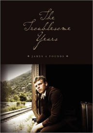 The Troublesome Years - James A. Pounds