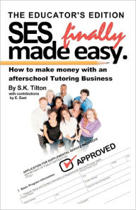 SES Finally made easy.: How to make money with an Afterschool Tutoring Business S.K. Tilton Author