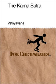The Kama Sutra For Cheapskates: Classics on a budget - Vatsyayana