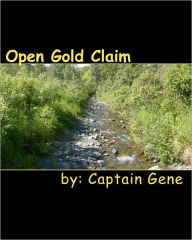 Open Gold Claim: Finding & Filing Guide Captain Gene Author