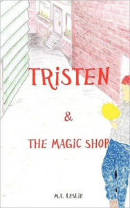 Tristen & the Magic Shop - M.A. Leslie