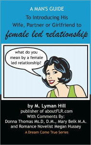 A Man's Guide to Introducing His Wife, Partner or Girlfriend to Female Led Relationship - M. Lyman Hill