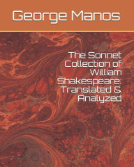 The Sonnet Collection of William Shakespeare: Translated and Analyzed - George Manos