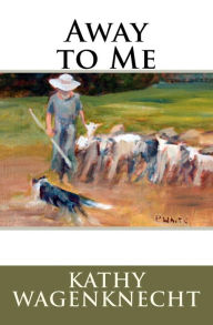 Away to Me Kathy Wagenknecht Author