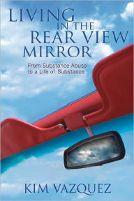 Living In The Rear View Mirror - Kim Vazquez