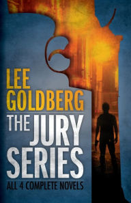 The Jury Series: Four Complete Novels Lee Goldberg Author