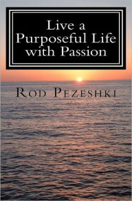 Live a Purposeful Life With Passion: Connect To Your Inner Being! Quotes & Affirmations Rod Pezeshki Author