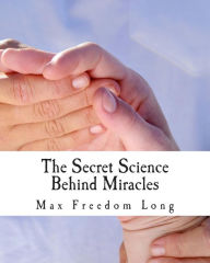 The Secret Science Behind Miracles - Max Long
