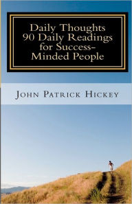 Daily Thoughts: 90 Daily Readings for Success-Minded People John Patrick Hickey Author