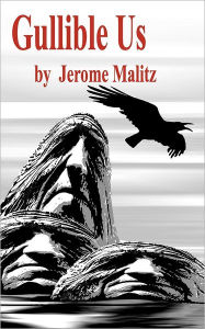 Gullible Us Jerome Malitz Author