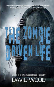 The Zombie-Driven Life: What in the Apocalypse Am I Here For? - David Wood