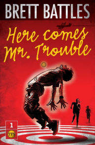 Here Comes Mr. Trouble: The Trouble Family Chronicles Brett Battles Author