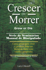 Crescer Ou Morrer - Grow or Die Larry Chkoreff Author