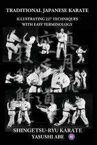 Traditional Japanese Karate: Illustrating 227 Techniques With Easy Terminology Yasushi Abe Author