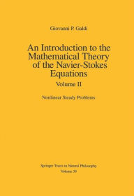 An Introduction to the Mathematical Theory of the Navier-Stokes Equations: Volume II: Nonlinear Steady Problems Giovanni Galdi Author