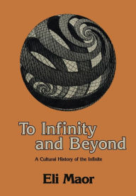 To Infinity and Beyond: A Cultural History of the Infinite Eli Maor Author