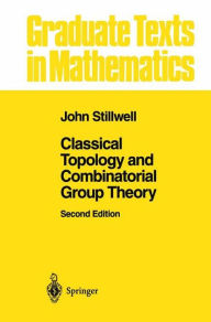 Classical Topology and Combinatorial Group Theory John Stillwell Author