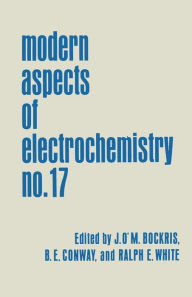 Modern Aspects of Electrochemistry: Volume 17 Brian E. Conway Editor