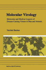 Molecular Virology: Molecular and Medical Aspects of Disease-Causing Viruses of Man and Animals Yechiel Becker Author