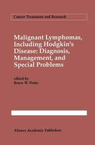 Malignant lymphomas, including Hodgkin's disease: Diagnosis, management, and special problems Bruce W. Dana Editor