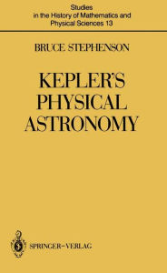 Kepler's Physical Astronomy Bruce Stephenson Author