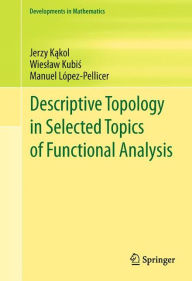 Descriptive Topology in Selected Topics of Functional Analysis Jerzy Kakol Author