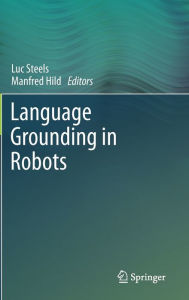 Language Grounding in Robots Luc Steels Editor