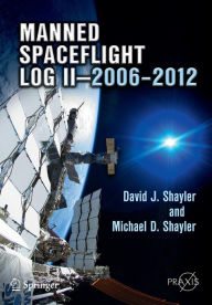 Manned Spaceflight Log II-2006-2012 David J. Shayler Author