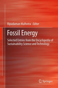 Fossil Energy: Selected Entries from the Encyclopedia of Sustainability Science and Technology Ripudaman Malhotra Editor