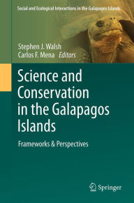 Science and Conservation in the Galapagos Islands: Frameworks & Perspectives Stephen J. Walsh Editor