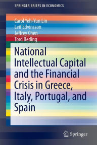 National Intellectual Capital and the Financial Crisis in Greece, Italy, Portugal, and Spain Carol Yeh-Yun Lin Author