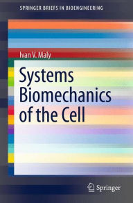 Systems Biomechanics of the Cell Ivan V Maly Author