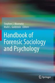 Handbook of Forensic Sociology and Psychology Stephen J. Morewitz Editor