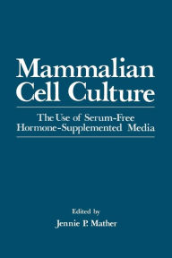 Mammalian Cell Culture: The Use of Serum-Free Hormone-Supplemented Media Jennie Mather Editor