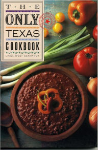 The Only Texas Cookbook Linda West Eckhardt Author