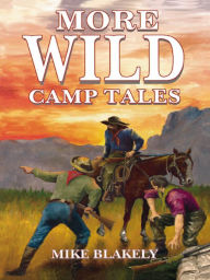 More Wild Camp Tales Mike Blakely Author