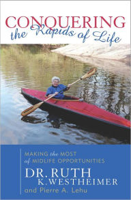 Conquering the Rapids of Life: Making the Most of Midlife Opportunities Ruth K. Westheimer Author