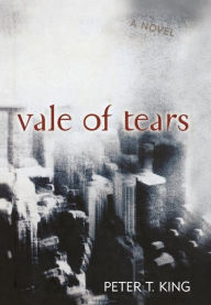 Vale of Tears: A Novel - Peter T. King