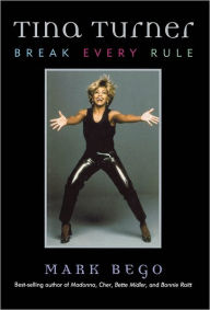 Tina Turner: Break Every Rule - Mark Bego